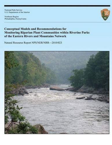 Conceptual Models and Recommendations for Monitoring Riparian Plant Communities: (English)
