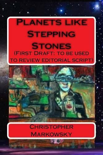 Planets like Stepping Stones: (First Draft: to be used to review editorial script)(The Stepping Stone Saga)