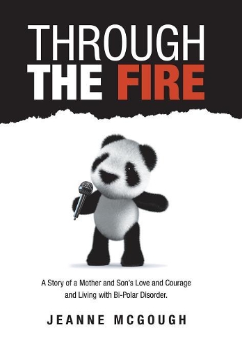 Through the Fire: A Story of a Mother and Son's Love and Courage and Living with Bi-Polar Disorder.