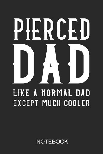 Pierced Dad - Like A Normal Dad Except Much Cooler Notebook