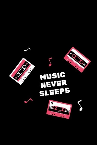 Music Never Sleeps: Notebook / Simple Blank Lined Writing Journal / Workbook / Diary / Planner / Log / Study / Organiser / Motivation / Songwriters / Musicians / Music 