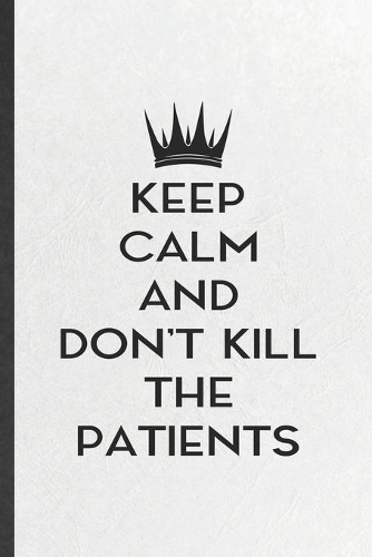 Keep Calm and Don't Kill the Patients