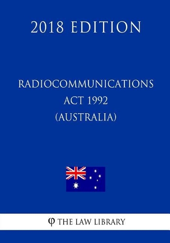 Radiocommunications Act 1992 (Australia) (2018 Edition)