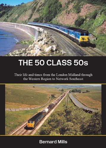 The 50 Class 50s: Their life and times from the London Midland through  the Western Region to Network Southeast