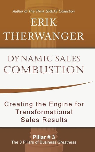 Dynamic Sales Combustion: Creating the Engine for Transformational Sales Results