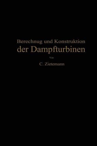 Berechnung und Konstruktion der Dampfturbinen: Für das Studium und die Praxis(German)