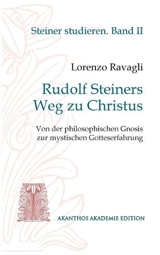 Rudolf Steiners Weg zu Christus: Von der philosophischen Gnosis zur mystischen Gotteserfahrung
