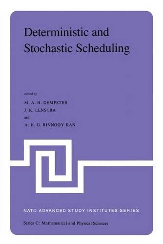 Deterministic and Stochastic Scheduling: Proceedings of the NATO Advanced Study and Research Institute on Theoretical Approaches to Scheduling Problems held in Durham, England, July 6–17, 1(84 NATO Science Series C)