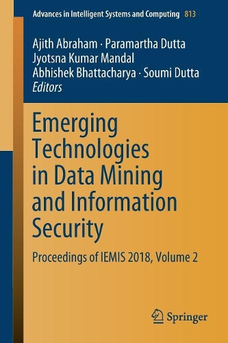 Emerging Technologies in Data Mining and Information Security: Proceedings of IEMIS 2018, Volume 2(813 Advances in Intelligent Systems and Computing)