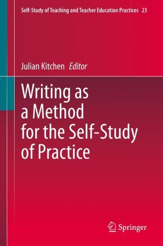 Writing as a Method for the Self-Study of Practice: (23 Self-Study of Teaching and Teacher Education Practices)