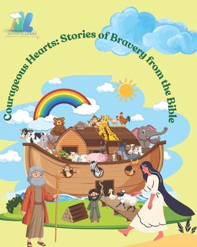 Courageous Hearts: Stories of Bravery from the Bible: A Jacobs Ladder Experience(Bible Heros)