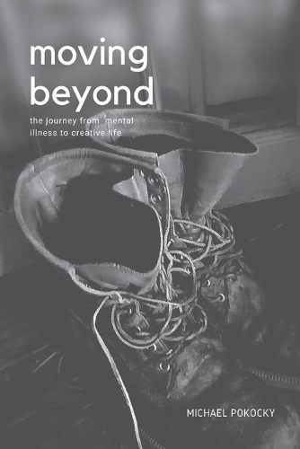 Moving Beyond: The Journey from Mental Illness to Creative Life