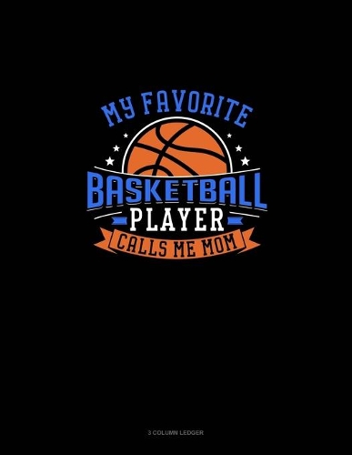My Favorite Basketball Player Calls Me Mom: 3 Column Ledger(652 3 Column Ledger)