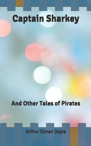 Captain Sharkey: And Other Tales of Pirates