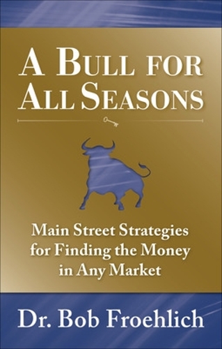 A Bull for All Seasons: Main Street Strategies for Finding the Money in Any Market