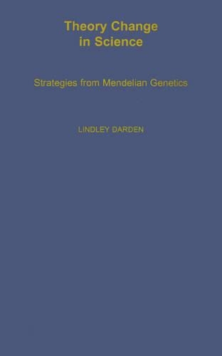 Theory Change in Science: Strategies from Mendelian Genetics(Monographs on the History and Philosophy of Biology)