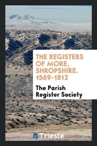 The Registers of More, Shropshire. 1569-1812