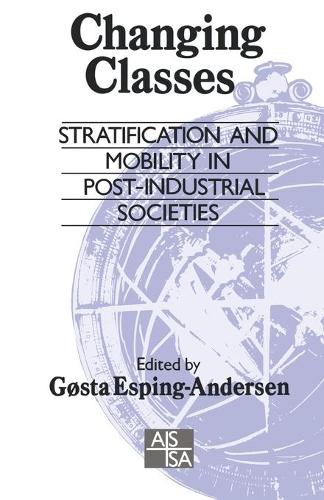 Changing Classes: Stratification and Mobility in Post-Industrial Societies(Sage Studies in International Sociology)