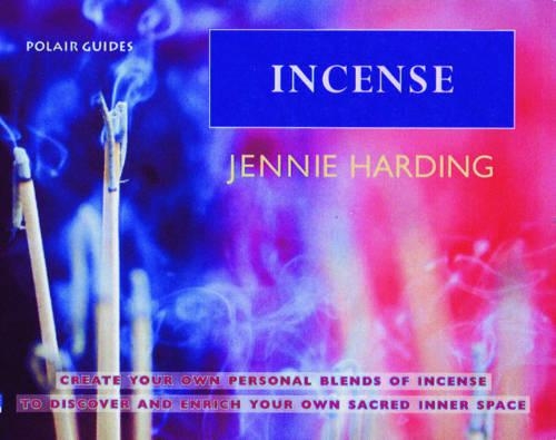 Incense: Create Your Personal Blends of Incense to Enrich and Discover Your Sacred Inner Spaces(Polair Guides)