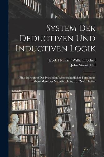 System Der Deductiven Und Inductiven Logik
