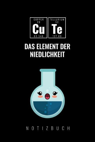 Cute Das Element Der Niedlichkeit: A5 Notizbuch kariert - Chemie Geschenk für Chemiker und Studenten - lustige Wissenschaft - Kalender - Nerd - Gadget