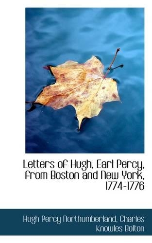 Letters of Hugh, Earl Percy, from Boston and New York, 1774-1776