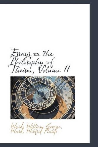 Essays on the Philosophy of Theism, Volume II
