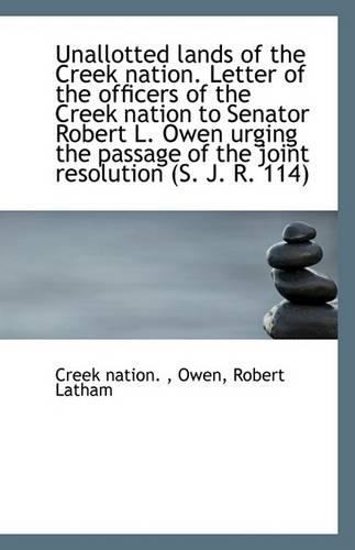 Unallotted Lands of the Creek Nation. Letter of the Officers of the Creek Nation to Senator Robert L: (English)