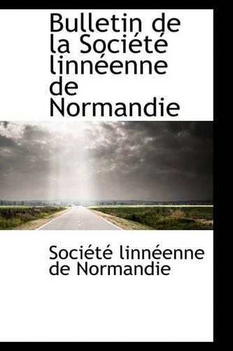 Bulletin de La Soci T Linn Enne de Normandie: (French)