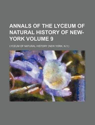 Annals of the Lyceum of Natural History of New-York Volume 9: (English)