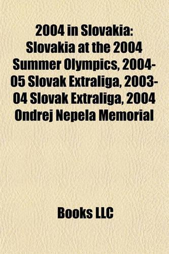 2004 in Slovakia: Slovakia at the 2004 Summer Olympics, 2004-05 Slovak Extraliga, 2003-04 Slovak Extraliga, 2004 Ondrej Nepela Memorial(English)