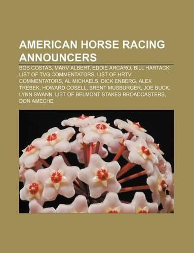 American Horse Racing Announcers: Bob Costas, Marv Albert, Eddie Arcaro, Bill Hartack, List of Tvg Commentators, List of Hrtv Commentators(English)
