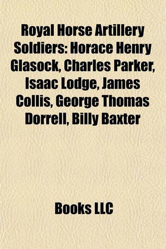 Royal Horse Artillery Soldiers: Horace Henry Glasock, Charles Parker, Isaac Lodge, James Collis, George Thomas Dorrell, Billy Baxter(English)