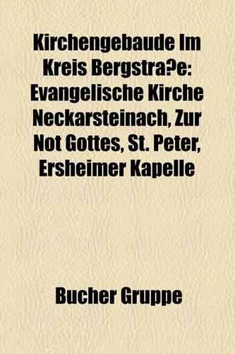 Kirchengebaude Im Kreis Bergstrasse: Evangelische Kirche Neckarsteinach, Zur Not Gottes, St. Peter, Ersheimer Kapelle(German)