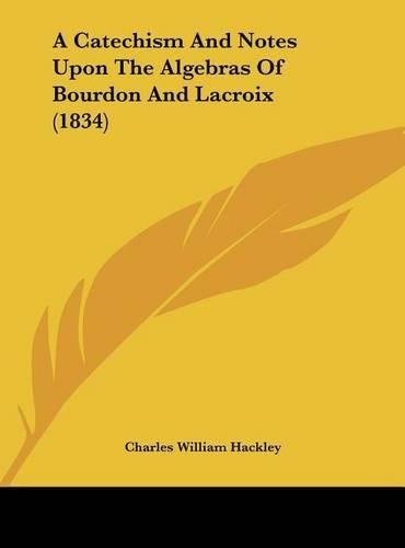A Catechism and Notes Upon the Algebras of Bourdon and LaCroix (1834)