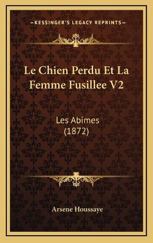 Le Chien Perdu Et La Femme Fusillee V2: Les Abimes (1872)(French)