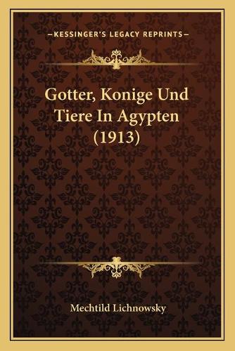 Gotter, Konige Und Tiere In Agypten (1913): (German)