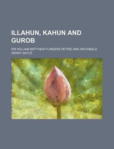 Illahun, Kahun and Gurob: (English)
