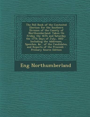 The Poll Book of the Contested Election for the Southern Division of the County of Northumberland