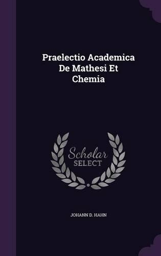 Praelectio Academica de Mathesi Et Chemia