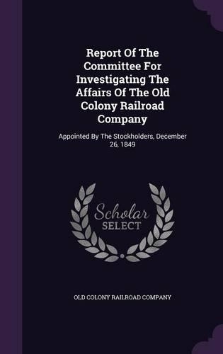 Report Of The Committee For Investigating The Affairs Of The Old Colony Railroad Company