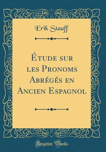 Étude sur les Pronoms Abrégés en Ancien Espagnol (Classic Reprint)
