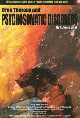 Drug Therapy and Psychosomatic Disorders: (Psychiatric Disorders: Drugs & Psychology for the Mind & Body Series)