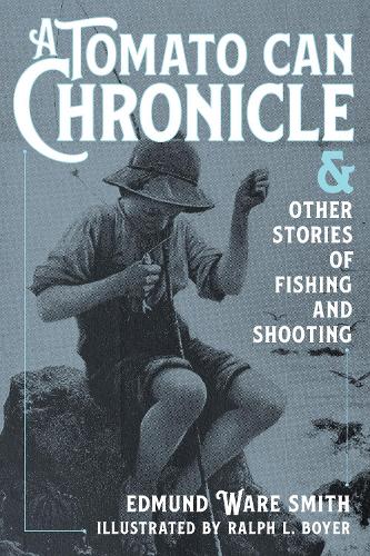 A Tomato Can Chronicle: And Other Stories of Fishing and Shooting