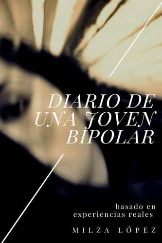 Diario de Una Joven Bipolar: Basado en experiencias reales