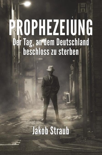 Prophezeiung: Der Tag, an dem Deutschland beschloss zu sterben