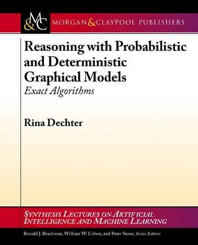 Reasoning with Probabilistic and Deterministic Graphical Models: Exact Algorithms(Synthesis Lectures on Artificial Intelligence and Machine Learning)