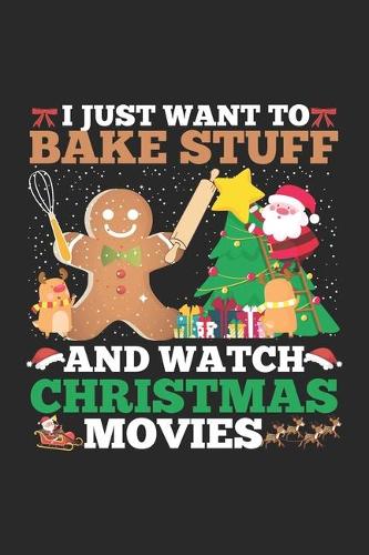 I Just Want To Bake Stuff And Watch Christmas Movies