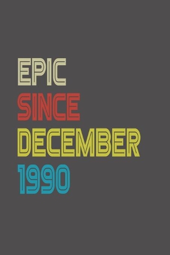 Epic Since 1990 December Notebook Birthday Gift
