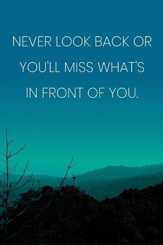 Inspirational Quote Notebook - 'Never Look Back Or You'll Miss What's In Front Of You.' - Inspirational Journal to Write in: Medium College-Ruled Journey Diary, 110 page, Lined, 6x9 (15.2 x 22.9 cm)